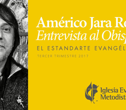 Entrevista al Pastor Américo Jara Reyes, Obispo de la Iglesia Evangélica Metodista Argentina