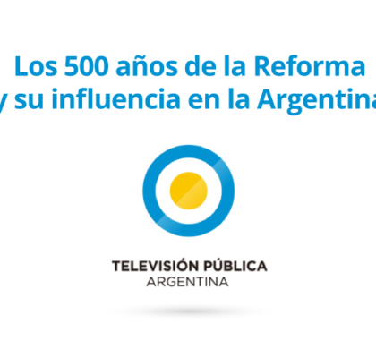 500 años de la Reforma Evangélica – Programa Especial TV Pública Argentina