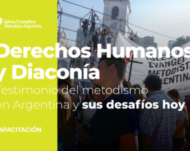 Derechos Humanos y Diaconía – Testimonio del metodismo en Argentina y sus desafíos hoy