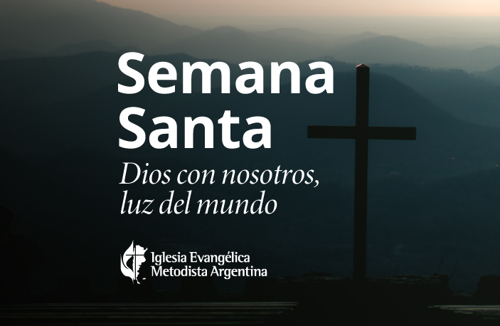 semana-santa-dios-con-nosotros-luz-del-mundo - Iglesia Evangélica Metodista  Argentina