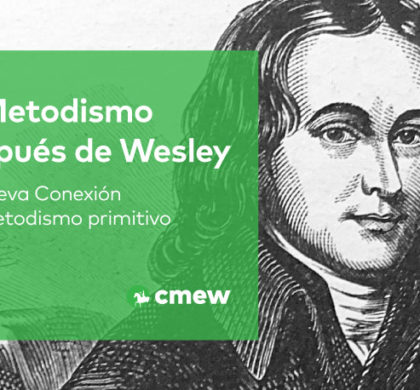 El Metodismo después de Wesley: La Nueva Conexión y el Metodismo primitivo