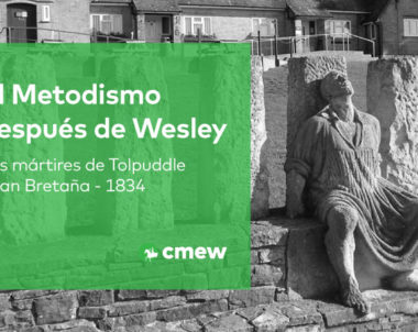 El Metodismo después de Wesley: Los mártires de Tolpuddle