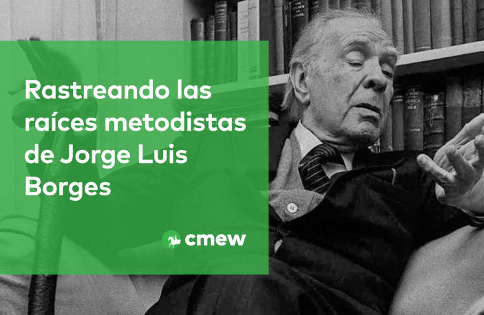 Rastreando las raíces metodistas de Jorge Luis Borges