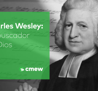 Charles Wesley: un buscador de Dios (en torno a su himno: Oh, ven viajero extraño)
