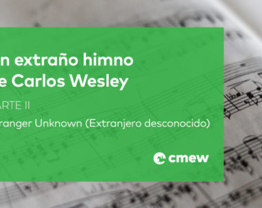 Un extraño himno de Carlos Wesley – Parte 2