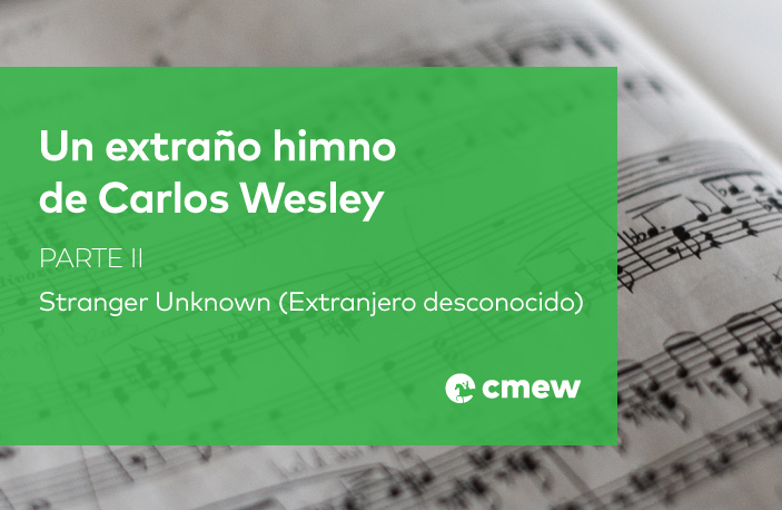 Un extraño himno de Carlos Wesley – Parte 2