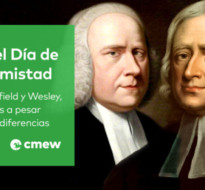 En el Día de la Amistad: Whitefield y Wesley, amigos a pesar de las diferencias