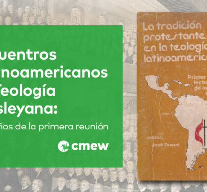 Encuentros Latinoamericanos de Teología Wesleyana: a 40 años de la primera reunión