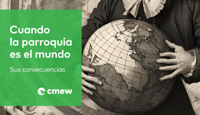 Cuando la parroquia es el mundo: sus consecuencias
