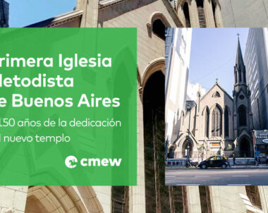 150 años de la dedicación del nuevo templo de la Primera Iglesia Metodista de Buenos Aires