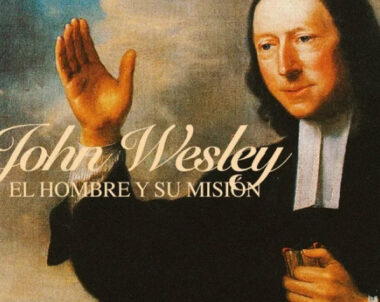 John Wesley – El Hombre y Su Misión