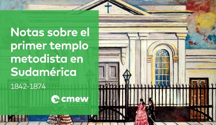 Notas sobre el primer templo metodista en Sudamérica 1842-1874