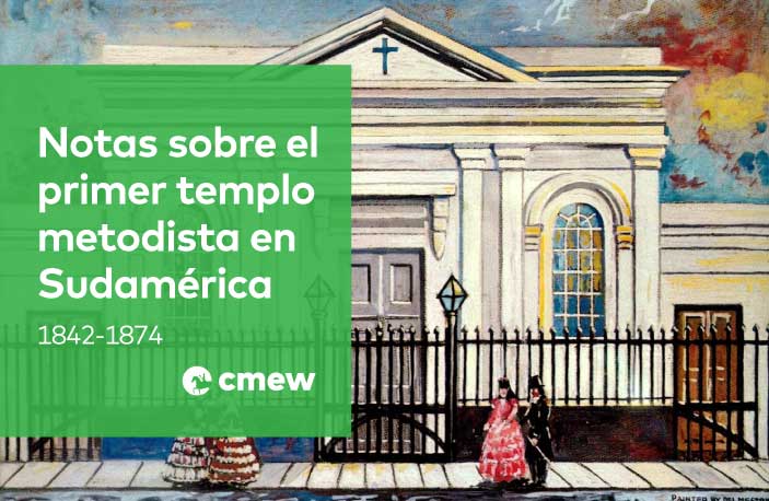 Notas sobre el primer templo metodista en Sudamérica 1842-1874