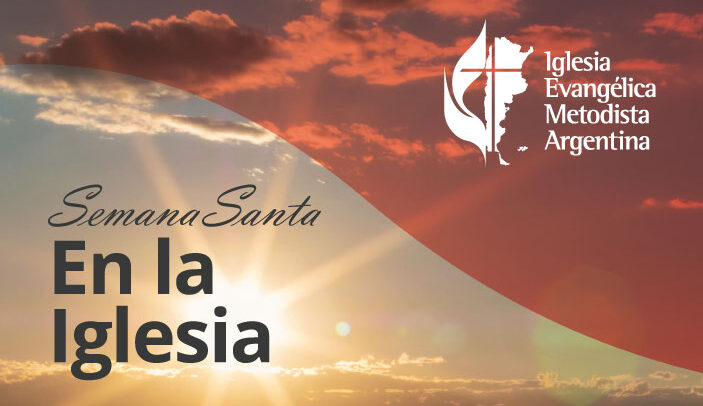 Semana Santa en la Iglesia Metodista Argentina