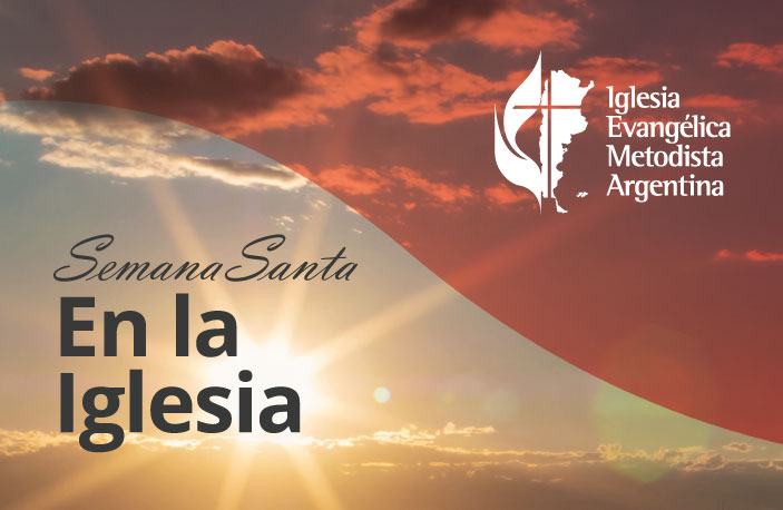 Semana Santa en la Iglesia Metodista Argentina