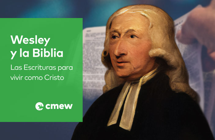 Wesley y la Biblia, las Escrituras para vivir como Cristo