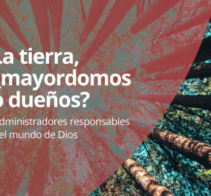 La tierra, ¿mayordomos o dueños?