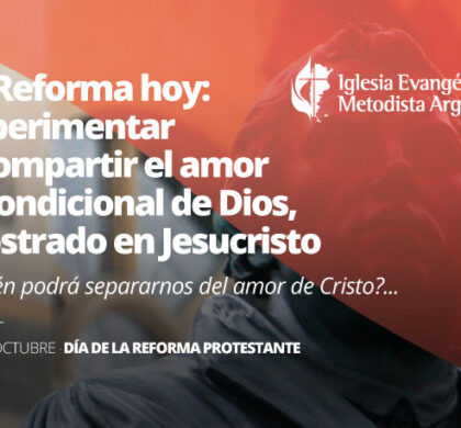 La Reforma hoy: experimentar y compartir el amor incondicional de Dios, mostrado en Jesucristo